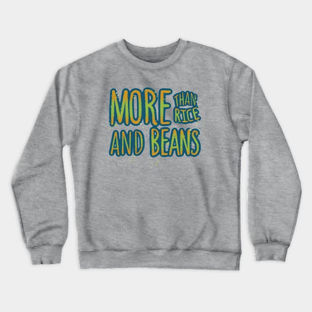 MORE THAN RICE AND BEANS! - 4.0 Crewneck Sweatshirt by Coqui the Chef®